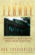 At Fenway: Dispatches from Red Sox Nation di Dan Shaughnessy edito da Broadway Books