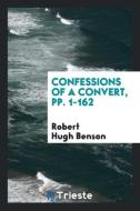 Confessions of a Convert di Robert Hugh Benson edito da LIGHTNING SOURCE INC