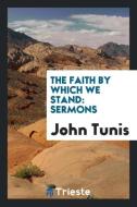 The Faith by Which We Stand di John Tunis edito da Trieste Publishing