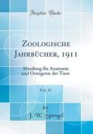 Zoologische Jahrbcher, 1911, Vol. 31: Abteilung Fr Anatomie Und Ontogenie Der Tiere (Classic Reprint) di J. W. Spengel edito da Forgotten Books