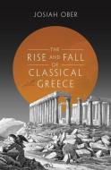 Rise and Fall of Classical Greece di Josiah Ober edito da Princeton Univers. Press