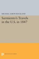 Sarmiento's Travels in the U.S. in 1847 di Michael Aaron Rockland edito da Princeton University Press