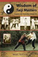 Wisdom of Taiji Masters: Insights Into Cheng Man Ching's Art di Nigel Sutton edito da Tambuli Media