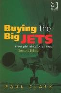 Buying The Big Jets di Paul Clark edito da Taylor & Francis Ltd