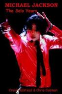 Michael Jackson The Solo Years di Craig Halstead, Chris Cadman edito da Authors Online Ltd