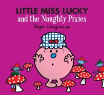 Little Miss Lucky And The Naughty Pixies di Adam Hargreaves edito da Egmont Publishing