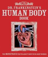 Dr. Frankenstein's Human Body Book: The Monstrous Truth about How You Body Works di Richard Walker edito da DK Publishing (Dorling Kindersley)