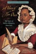A Voice of Her Own: Candlewick Biographies: The Story of Phillis Wheatley, Slave Poet di Kathryn Lasky edito da CANDLEWICK BOOKS