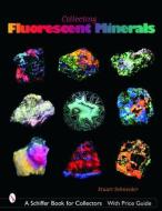 Collecting Fluorescent Minerals di Stuart Schneider edito da SCHIFFER PUB LTD