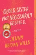 Older Sister. Not Necessarily Related.: A Memoir di Jenny Heijun Wills edito da MCCLELLAND & STEWART