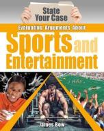 Evaluating Arguments about Sports and Entertainment di James Bow edito da CRABTREE PUB