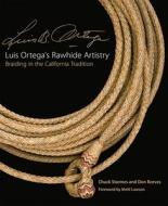 Luis Ortega's Rawhide Artistry: Braiding in the California Tradition di Chuck Stormes, Don Reeves edito da ARTHUR H CLARK CO