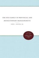 The Otis Family In Provincial And Revolutionary Massachusetts di John J. Waters edito da The University Of North Carolina Press