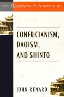 101 Questions And Answers On Confucianism, Daoism, And Shinto di John Renard edito da Paulist Press International,u.s.