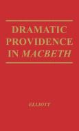 Dramatic Providence in Macbeth di George Roy Elliott, Unknown edito da Greenwood