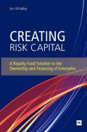 Creating Risk Capital di Ian Whalley edito da Harriman House Ltd