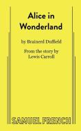 Alice in Wonderland di Brainerd Duffield edito da SAMUEL FRENCH TRADE