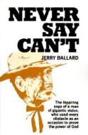 Never Say Can't di Jerry Ballard edito da Randall House Publications