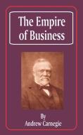 The Empire of Business di Andrew Carnegie edito da INTL LAW & TAXATION PUBL