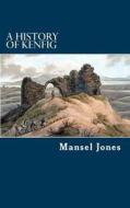 A History of Kenfig di Mansel Jones edito da Goylake Publishing