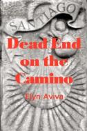 Dead End on the Camino di Elyn Aviva edito da Pilgrims' Process, Inc.