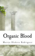 Organic Blood di Marija Elektra Rodriguez edito da Huntress Ink