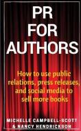 PR for Authors: How to Use Public Relations, Press Releases, and Social Media to Sell More Books di Michelle Campbell-Scott, Nancy Hendrickson edito da Coo Farm Press