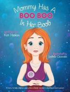 Mommy Has A Boo Boo In Her Boob di Kim Haskan edito da Kelebek Publishing