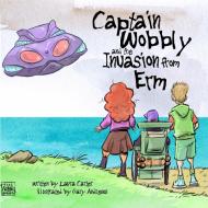 Captain Wobbly and the invasion from Erm di Laura Carter edito da Wobblypress