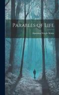 Parables of Life di Hamilton Wright Mabie edito da LEGARE STREET PR