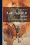 L'esprit D'alphonse Karr: Pensées Extraites De Ses Oeuvres Complètes... di Alphonse Karr edito da LEGARE STREET PR