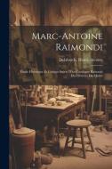 Marc-Antoine Raimondi; étude historique et critique suivie d'un catalogue raisonné des oeuvres du maître edito da LEGARE STREET PR