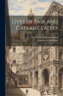 Lives of Fair and Gallant Ladies di Seigneur de Brantôme edito da Creative Media Partners, LLC