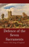 Defence of the Seven Sacraments di King of England Henry VIII, Thomas More edito da Dalcassian Publishing Company