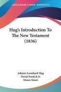Hug's Introduction To The New Testament (1836) di Johann Leonhard Hug edito da Kessinger Publishing Co