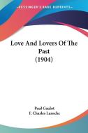Love and Lovers of the Past (1904) di Paul Gaulot edito da Kessinger Publishing