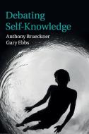 Debating Self-Knowledge di Anthony Brueckner, Gary Ebbs edito da Cambridge University Press