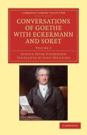 Conversations of Goethe with Eckermann and Soret - Volume 1 di Johann Peter Eckermann edito da Cambridge University Press