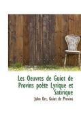 Les Oeuvres De Guiot De Provins Poete Lyrique Et Satirique di Wendy Kathy Orr, Professor John Orr, Guiot De Provins edito da Bibliolife