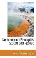 Reformation Principles di James Mitchell Foster edito da Bibliolife