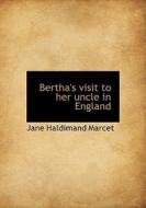 Bertha's Visit To Her Uncle In England di Jane Marcet edito da Bibliolife