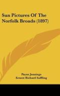 Sun Pictures of the Norfolk Broads (1897) di Payne Jennings edito da Kessinger Publishing
