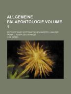 Allgemeine Palaeontologie Volume 1; Entwurf Einer Systematischen Darstellung Der Fauna U. Flora Der Vorwelt di C. G. Giebel edito da Rarebooksclub.com