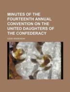 Minutes of the Fourteenth Annual Convention on the United Daughters of the Confederacy di Lizzie Henderson edito da Rarebooksclub.com
