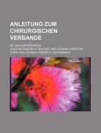 Anleitung Zum Chirurgischen Verbande; Mit 400 Kupfertafeln di Joachim Friedrich Henckel edito da Rarebooksclub.com