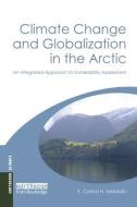 Climate Change and Globalization in the Arctic di E. Carina H. Keskitalo edito da Taylor & Francis Ltd