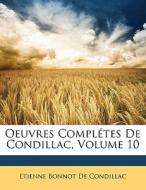 Oeuvres Complétes De Condillac, Volume 10 di Etienne Bonnot de Condillac edito da Nabu Press