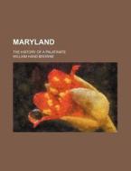 Maryland; The History Of A Palatinate di William Hand Browne edito da General Books Llc