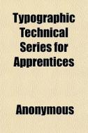 Typographic Technical Series For Apprent di Anonymous, Books Group edito da General Books