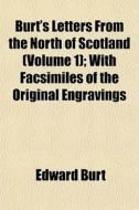 Burt's Letters From The North Of Scotlan di Edward Burt edito da General Books